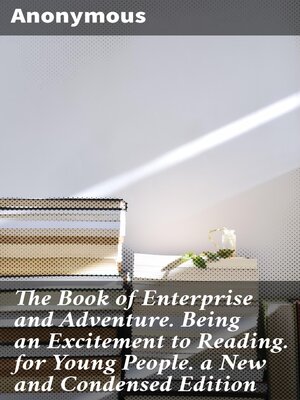 cover image of The Book of Enterprise and Adventure. Being an Excitement to Reading. for Young People. a New and Condensed Edition